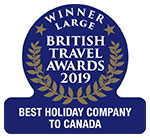 2019 - Best Holiday Company to Canada (Large) 2018 - Gold Best Holiday Company to Canada (Large)